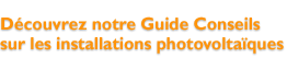 Découvrez notre Guide Conseils sur les installations photovoltaïques