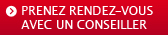 PRENEZ RENDEZ-VOIS AVEC UN CONSEILLER