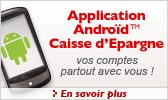 Application Androïd Caisse d'Epargne : vos comptes partout avec vous !