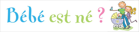 Bébé est né ?