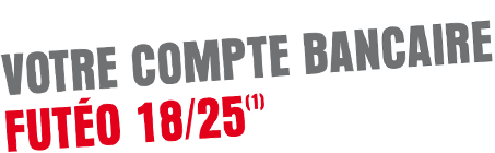 VOTRE COMPTE BANCAIRE FUTÉO 18/25 (1)