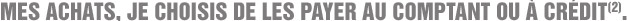 Mes achats, je choisis de les payer au comptant ou à crédit.